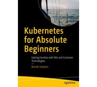Kubernetes for Absolute Beginners : Getting Familiar with K8s and Container Technologies