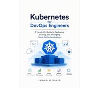 Kubernetes for DevOps Engineers: A Hands-On Guide to Deploying, Scaling, and Managing Cloud-Native Applications