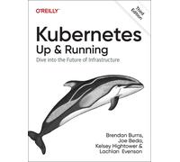 Kubernetes - Up and Running: Dive into the Future of Infrastructure 3rd Edition
