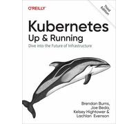 Kubernetes: Up and Running: Dive into the Future of Infrastructure
