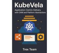 KubeVela: Application-Centric Delivery with OAM and Platform Abstractions