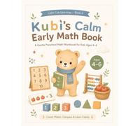 Kubi’s Calm Early Math Book: A Gentle Preschool Math Workbook for Kids Ages 4-6 - Counting, Number Recognition, Shapes, Patterns & Calm Early Learning Activities (Calm Cub Learning)