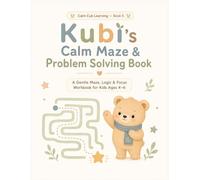 Kubi’s Calm Maze & Problem Solving Book: A Gentle Maze, Logic & Focus Workbook for Kids Ages 4-6 (Calm Cub Learning)