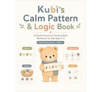 Kubi’s Calm Pattern & Logic Book: A Gentle Preschool Thinking Skills Workbook for Kids Ages 4-6 - Patterns, Matching, Sorting, Sequencing & Beginner ... with Kubi the Calm Bear (Calm Cub Learning)