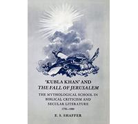 'Kubla Khan' and the Fall of Jerusalem: The Mythological School in Biblical Criticism and Secular Literature 1770-1880