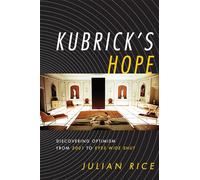 Kubrick's Hope: Discovering Optimism from 2001 to Eyes Wide Shut