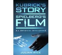 Kubrick's Story, Spielberg's Film: A.I. Artificial Intelligence