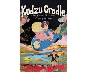 KUDZU CRADLE: & THE FORGOTTEN CREATURE OF THE LOWCOUNTRY