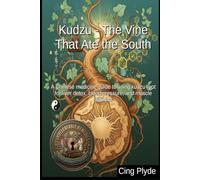 Kudzu - The Vine That Ate the South: A Chinese medicine guide to using kudzu root for liver detox, blood pressure, and muscle stiffness (Unbeleafable Remedies: The Outlaw Herbalist's Handbooks)
