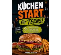 Küchenstart für Teens - Das Kochbuch für Teenager: Dein easy Einstieg in die Welt der schnellen Rezepte - einfach erklärt, schnell gemacht & richtig ... Einkaufslisten direkt einkaufen und loskochen