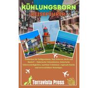 KÜHLUNGSBORN REISEFÜHRER 2026: Entdecken Sie Heiligendamm, Bad Doberan, Rerik und Bastorf - Malerische Ostseeküsten, historische Sehenswürdigkeiten, ... Küche und unverzichtbare Reisetipps.
