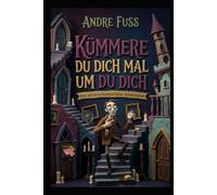 KÜMMERE DU DICH MAL UM DU DICH: Eine satirische Analyse kleiner Katastrophen (Überaus sinnfreie Satiren, aber trotzdem extrem lustig)