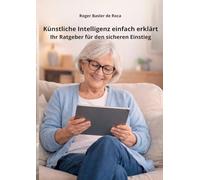 Künstliche Intelligenz einfach erklärt: Ihr Ratgeber für den sicheren Einstieg ab 65