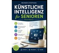 Künstliche Intelligenz für Senioren: Praxisbuch