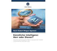 Künstliche Intelligenz: Herr oder Diener?