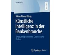 Künstliche Intelligenz in der Bankenbranche: Einsatzmöglichkeiten, Chancen und Risiken (BestMasters)