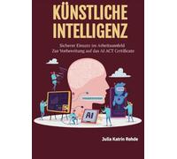 Künstliche Intelligenz: Sicherer Einsatz im Arbeitsumfeld - Zur Vorbereitung auf das AI ACT Certificate