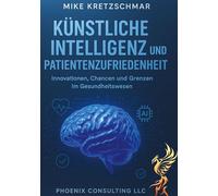Künstliche Intelligenz und Patientenzufriedenheit: Innovationen, Chancen und Grenzen im Gesundheitswesen