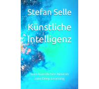 Künstliche Intelligenz: Vom künstlichen Neuron zum Deep Learning