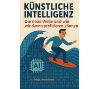 Künstliche Intelligenze: Die neue Welle und wie wir davon profitieren können