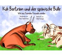 Kuh Bertram und der spanische Bulle: oder „Wie aus Fremden Freunde werden“