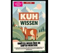 Kuh-Wissen: Unnützes Wissen über die sanften Weidetiere