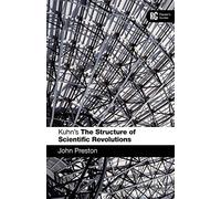 Kuhn's 'The Structure of Scientific Revolutions': A Reader's Guide (Reader's Guides)