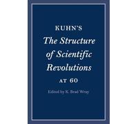 Kuhn's The Structure of Scientific Revolutions at 60 (Cambridge Philosophical Anniversaries)