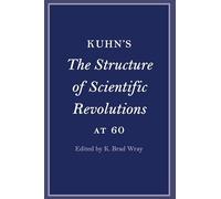 Kuhn's The Structure of Scientific Revolutions at 60 (Cambridge Philosophical Anniversaries)