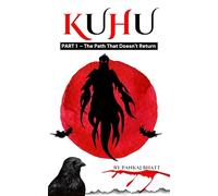 KUHU | PART 1 - The Path That Doesn't Return | By Pankaj Bhatt | Fantasy Fiction Novel: An Indian Epic Fantasy Novel of Magic, Pishachs, and Lost Souls