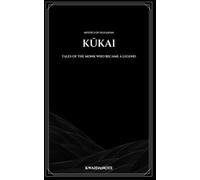 KŪKAI: Tales of the Monk Who Became a Legend (Mystics of Old Japan)