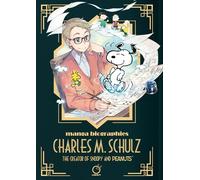 Manga Biographies: Charles M. Schulz The Creator of Snoopy and Peanuts