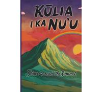 Kūlia I Ka Nuʻu: Hawaiian Inspiration Journal: Strive to Reach the Summit | Lined Notebook for Reflection, Goal Setting, Idea Writing, Motivational Thoughts, & Personal Growth