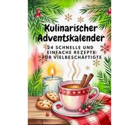Kulinarischer Adventskalender: 24 schnelle und einfache Rezepte für die Adventszeit | Weihnachts Kochbuch & Geschenkidee ür Vielbeschäftigte