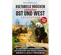 Kulturelle Brücken zwischen Ost und West: 20 Fabelhafte Kurzgeschichten, die Sprachen und Herzen verbinden - zweisprachig Chinesisch & Deutsch