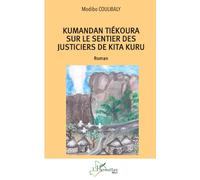 Kumandan Tiékoura sur le sentier des justiciers de Kita Kuru (Harmattan Mali)