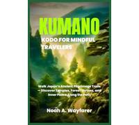 Kumano Kodo for Mindful Travelers: Walk Japan’s Ancient Pilgrimage Trails - Discover Temples, Forest Shrines, and Inner Peace Along the Path