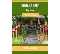 Kumano Kodo Pilgrimage Trail Guide 2026 - 2027: Experience Japan's Spiritual Hiking Through Historic Shrines and Hidden Valleys: 21 (Hidden Horizons Journeys: A New Way to See the World)