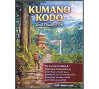 Kumano Kodo Trail Guide 2026: The Complete Hiking & Pilgrimage Companion, Sacred Routes, Temple Stays, Packing Lists, Day-by-Day Itineraries & ... Path (The Explorer's Complete Atlas Series)