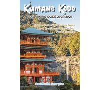 Kumano Kodo Trail Hiking Guide 2025/2026: Plan Your Perfect Walk Through Japan’s Sacred Mountains with Routes, Inns, Food & Travel Tips (Discovering the World's Best Hikes)