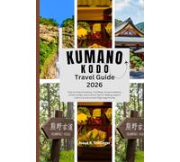 KUMANO KODO TRAVEL GUIDE 2026: Step-by-Step Itineraries, Trail Maps, Accommodation, Onsen Guides, and Cultural Tips for Walking Japan’s Historic Kumano Kodo Pilgrimage Routes (UPDATED)