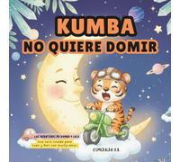 Kumba no quiere dormir: Una aventura tierna para acompañar la hora de dormir y ayudar a los peques a relajarse (Las aventuras de Kumba y Lala)