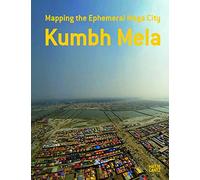 Kumbh Mela, January 2013: Mapping the Ephemeral Mega City