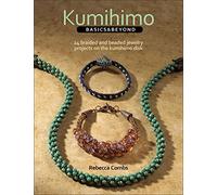 Kumihimo Basics and Beyond: 24 Braided and Beaded Jewelry Projects on the Kumihimo Disk
