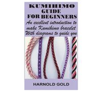KUMIHIMO GUIDE FOR BEGINNERS: An excellent introduction to make Kumihimo bracelet with diagrams to guide you