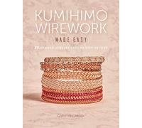Kumihimo Wirework Made Easy: 20 Braided Jewelry Designs Step-by-Step