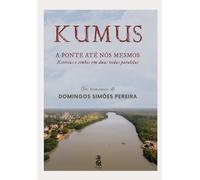 KUMUS - A PONTE ATÉ NÓS MESMOS: Estórias e sonhos em duas vidas paralelas