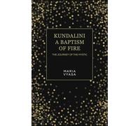 Kundalini - A Baptism of Fire: The Journey of the Mystic