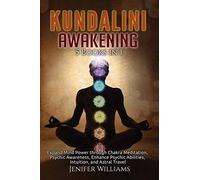 Kundalini Awakening: 5 Books in 1: Expand Mind Power through Chakra Meditation, Psychic Awareness, Enhance Psychic Abilities, Intuition, and Astral Travel