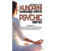Kundalini Awakening Empath and Psychic Abilities: 2 Books in 1 - A Guide to Developing Intuition, Clairvoyance and Telepathy. Discover Mystical ... Open your Third Eye with Kundalini Awakening